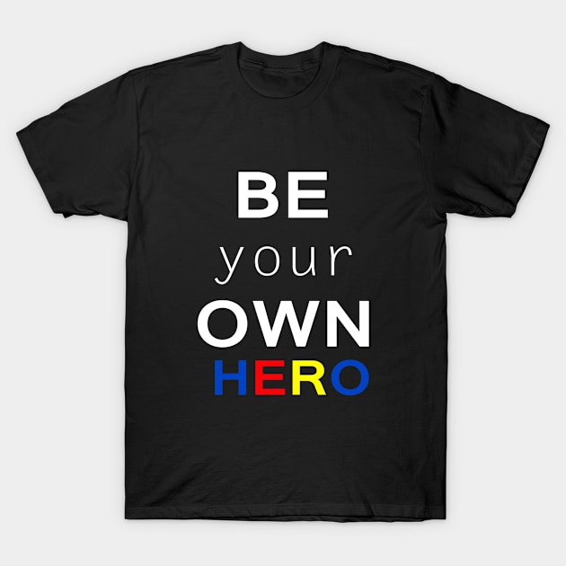 Be your own hero T-Shirt by Sarcasmbomb